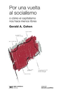 POR UNA VUELTA AL SOCIALISMO O COMO EL CAPITALISMO - COHEN GERALD