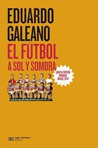 FUTBOL A SOL Y SOMBRA EL ED 2014 - GALEANO EDUARDO