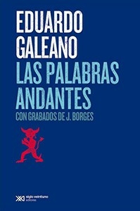 LAS PALABRAS ANDANTES CON GRBADOS DE J BORGES - GALEANO EDUARDO