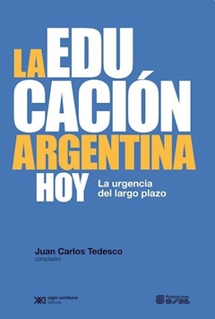 EDUCACION ARGENTINA HOY LA URGENCIA A LARGO PLAZO - TEDESCO J COMP