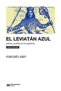 LEVIATAN AZUL POLICIA Y POLITICA EN ARGENTINA - SAIN MARCELO