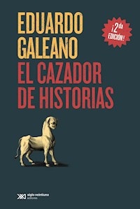 CAZADOR DE HISTORIAS ED 2016 - GALEANO EDUARDO