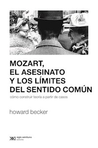 MOZART EL ASESINATO Y LOS LIMITES DEL SENTIDO COMU - BECKER HOWARD