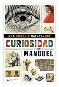 UNA HISTORIA NATURAL DE LA CURIOSIDAD ED 2016 - MANGUEL ALBERTO