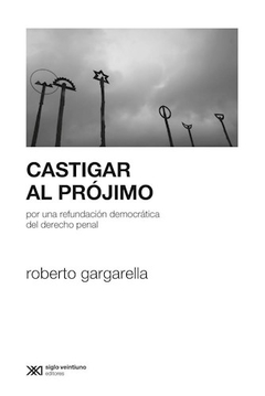 CASTIGAR AL PROJIMO ED 2016 - GARGARELLA ROBERTO
