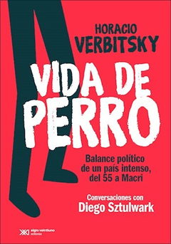 VIDA DE PERRO BALANCE POLÍTICO DE UN PAÍS INTENSO - VERBITSKY HORACIO