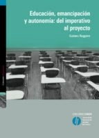 EDUCACION EMANCIPACION Y AUTONOMIA DEL IMPERATIVO - RUGGIERO GUSTAVO