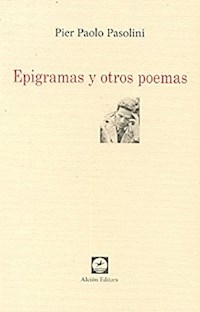 EPIGRAMAS Y OTROS POEMAS - PASOLINI PIER PAOLO