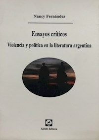 ENSAYOS CRITICOS VIOLENCIA Y POLITICA LITERATURA A - FERNANDEZ NANCY
