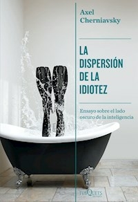 LA DISPERSION DE LA IDIOTEZ - AXEL CHERNIAVSKY