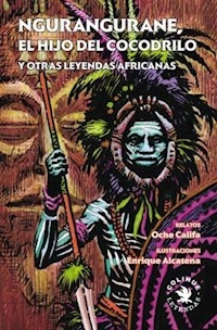 NGURANGURANE EL HIJO DEL COCODRILO LEYENDAS AFRICA - CALIFA OCHE ALCATENA E