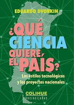 QUE CIENCIA QUIERE EL PAIS ESTILOS TENOLOGICOS - DVORKIN EDUARDO