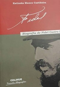 FIDEL BIOGRAFIA DE FIDEL CASTRO RUZ - BLANCO CASTIÑEIRA KATIUSKA