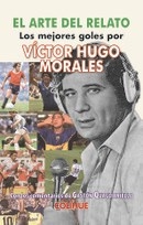 ARTE DEL RELATO LOS MEJORES GOLES - MORALES V QUAGLIARIELLO