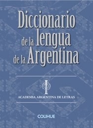 DICC DE LA LENGUA DE LA ARGENTINA TAPA DURA - ACADEMIA ARGENTINA DE LETRAS