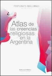 ATLAS DE LAS CREENCIAS RELIGIOSAS EN LA ARGENTINA - MALLIMACI FORTUNATO