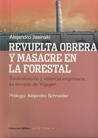 REVUELTA OBRERA Y MASACRE EN LA FORESTAL YRIGOYEN - JASINSKI ALEJANDRO