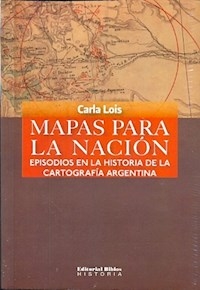 MAPAS PARA LA NACION CARTOGRAFIA ARGENTINA - LOIS CARLOS