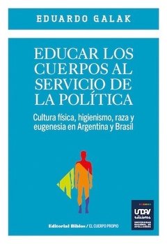 EDUCAR LOS CUERPOS AL SERVICIO DE LA POLITICA - GALAK EDUARDO
