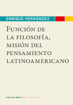 FUNCION DE LA FILOSOFIA MISION PENSAMIENTO LATINO - HERNANDEZ ENRIQUE