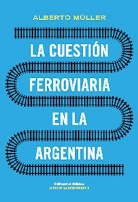 CUESTIÓN FERROVIARIA EN LA ARGENTINA - MULLER ALBERTO