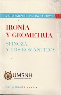 IRONÍA Y GEOMETRÍA SPINOZA Y LOS ROMÁNTICOS - PINEDA SANTOYO VICTO