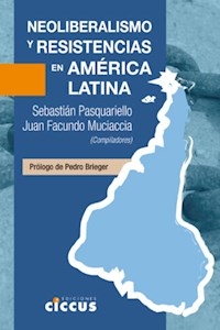 NEOLIBERALISMO Y RESISTENCIAS EN AMERICA LATINA - PASQUARIELLO SEBASTINA MUCIACC