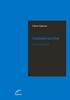 CIUDADES ESCRITAS CRONICAS DESDE EEUU ED 2015 - SOBERON FABIAN