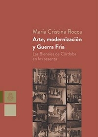 ARTE MODERNIZACION Y GUERRA FRIA 2DA EDIC - ROCCA MARIA CRISTINA