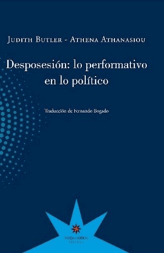 DESPOSESIÓN LO PERFORMATIVO EN LO POLÍTICO DIÁLOGOS - BUTLER J ATHANASIOU