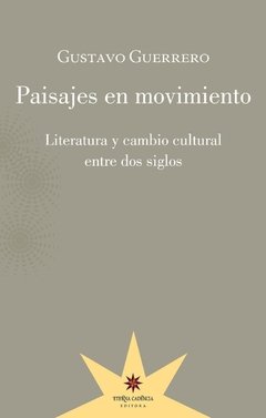 PAISAJES EN MOVIMIENTO LITERATURA Y CAMBIO CULTURA - GUERRERO GUSTAVO