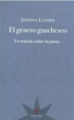 GENERO GAUCHESCO UN TRATADO SOBRELA PATRIA - LUDMER JOSEFINA