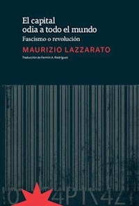 EL CAPITAL ODIA A TODO EL MUNDO FACISMO O REVOLUCION - LAZZARATO MAURIZIO