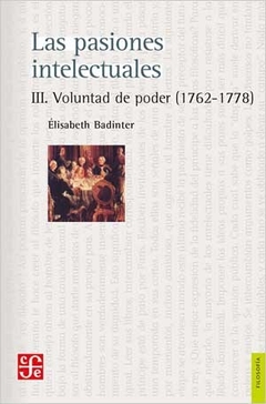 PASIONES INTELECTUALES 3 VOLUNTAD DE PODER 1762 17 - BADINTER ELISABETH