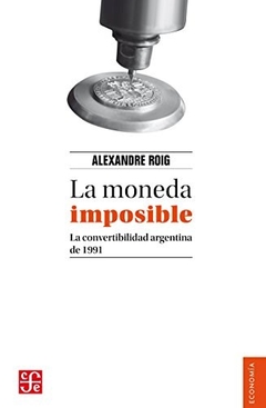 MONEDA IMPOSIBLE LA CONVERTIBILIDAD ARG 1991 - ROIG ALEXANDRE