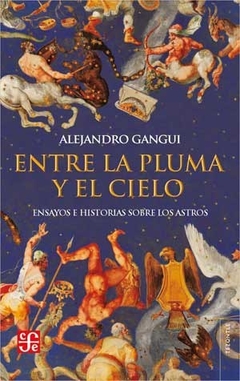 ENTRE LA PLUMA Y EL CIELO ENSAYOS E HIST ASTROS - GANGUI ALEJANDRO