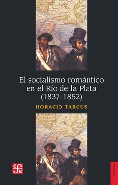 SOCIALISMO ROMANTICO RIO DE LA PLATA 1837 1852 - TARCUS HORACIO