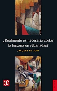 REALMENTE ES NECESARIO CORTAR LA HISTORIA REBANADA - LE GOFF JACQUES