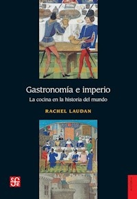 GASTRONOMIA E IMPERIO LA COCINA EN LA HISTORIA DEL MUNDO - LAUDAN RACHEL