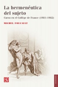 HERMENEUTICA DEL SUJETO CURSO EN EL COLLEGE DE FRANCE 1981 1982 - FOUCAULT MICHEL