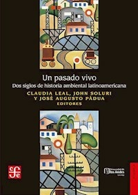 UN PASADO VIVO DOS SIGLOS DE HISTORIA AMBIENTAL - LEAL C SOLURI J PADUA J