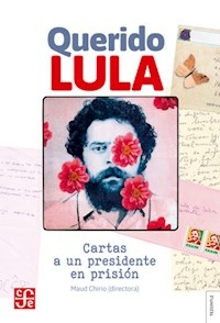 QUERIDO LULA CARTAS A UN PRESIDENTE EN PRISION - MAUD CHIRIO DIRECTORA