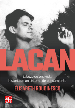 LACAN ESBOZO DE UNA VIDA HISTORIA DE UN SISTEMA DE PENSAMIENTO - ELISABETH ROUDINESCO