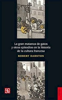 LA GRAN MATANZA DE GATOS Y OTROS EPISODIOS - ROBERT DARNTON