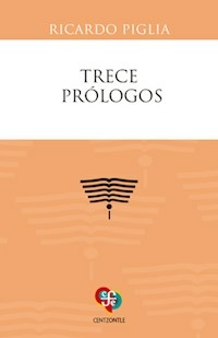 TRECE PROLOGOS - RICARDO PIGLIA