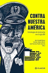 CONTRA NUESTRA AMERICA ESTRATEGIAS DE LA DERECHA - ESTRADA ALVAREZ JAIRO