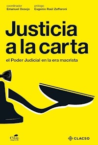 JUSTICIA A LA CARTA EL PODER JUDICIAL EN LA ERA MA - DESOJO EMANUEL