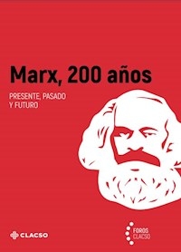 MARX 200 AÑOS PRESENTE PASADO Y FUTURO - DUSSEL E BORON A GARCIA LINERA