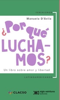 POR QUE LUCHAMOS UN LIBRO SOBRE AMOR Y LIBERTAD - DAVILA MANUELA