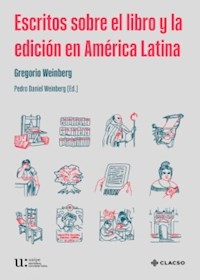 ESCRITOS SOBRE EL LIBRO Y LA EDICION EN AMERICA LA - WEINBERG GREGORIO